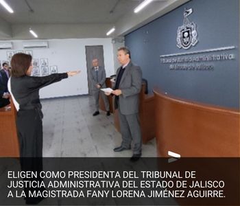 ELIGEN COMO PRESIDENTA DEL TRIBUNAL DE JUSTICIA ADMINISTRATIVA DEL ESTADO DE JALISCO A LA MAGISTRADA FANY LORENA JIMÉNEZ AGUIRRE.